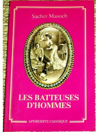 LES BATTEUSES D'HOMMES Sacher Masoch