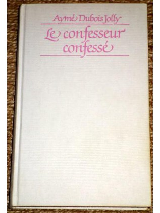 LE CONFESSEUR CONFESSE Aymé Dubois Jolly
