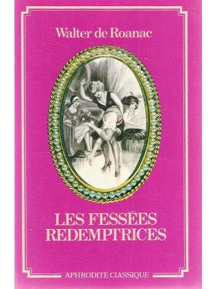 LES FESSEES REDEMPTRICES Walter de Roanac