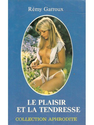 LE PLAISIR ET LA TENDRESSE Remy Garroux