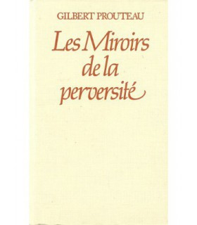 LES MIROIRS DE LA PERVERSITE Gilbert Prouteau