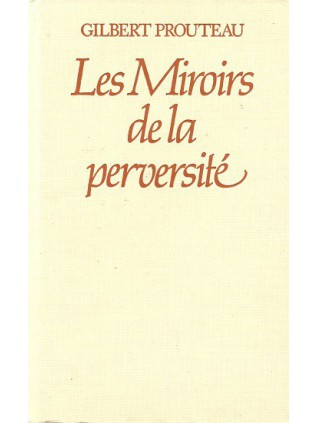LES MIROIRS DE LA PERVERSITE Gilbert Prouteau