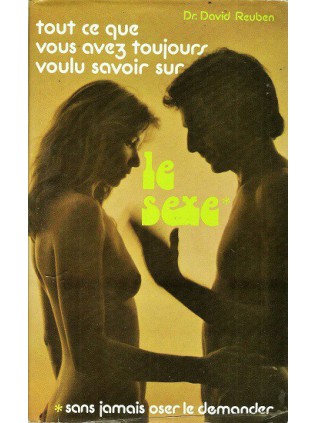 TOUT CE QUE VOUS AVEZ VOULU SAVOIR SUR LE SEX