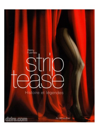 STRIP TEASE Histoire et légendes - Rémy Fuentes