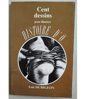 Loïc DUBIGEON - Cent dessins pour illustrer HISTOIRE D'O