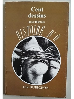 Loïc DUBIGEON - Cent dessins pour illustrer HISTOIRE D'O